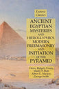 Ancient Egyptian Mysteries and Hieroglyphics, Modern Freemasonry and Initiation of the Pyramid: Esoteric Classics - Paperback