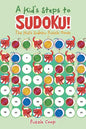 A Kid's Steps to Sudoku! the Kid's Sudoku Puzzle Book - Paperback