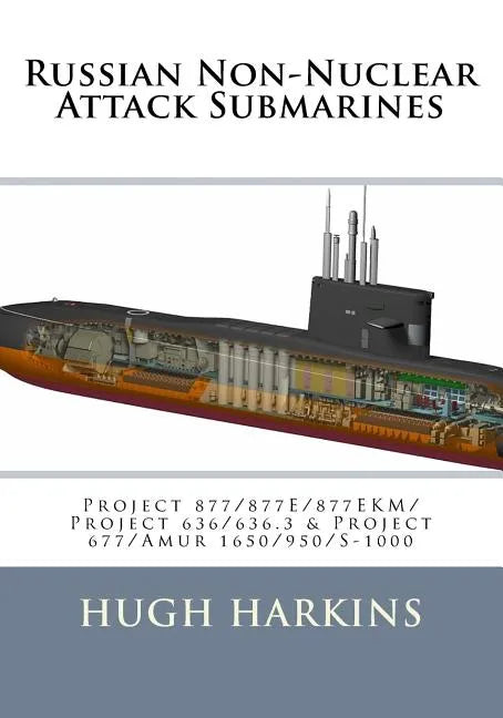 Russian Non-Nuclear Attack Submarines: Project 877/877E/877EKM/Project 636/636.3 & Project 677/Amur 1650/950/S-1000 - Paperback