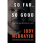 So Far, So Good: (...but it was touch and go there for a while) - Paperback