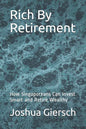 Rich By Retirement: How Singaporeans Can Invest Smart and Retire Wealthy - Paperback