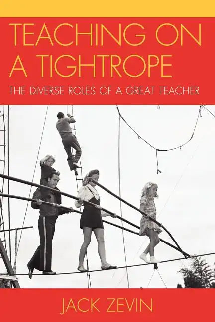 Teaching on a Tightrope: The Diverse Roles of a Great Teacher - Paperback