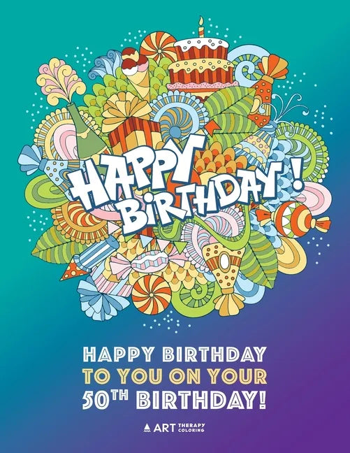 Happy Birthday To You On Your 50th Birthday: Gifts for Women, 50 Year Old Present Ideas for Mom, Wife, Art Therapy, Fun Creative & Therapeutic Colouri - Paperback