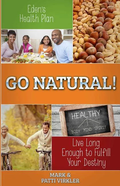 Eden's Health Plan - Go Natural!: Live Long Enough to Fulfill Your Destiny - Paperback