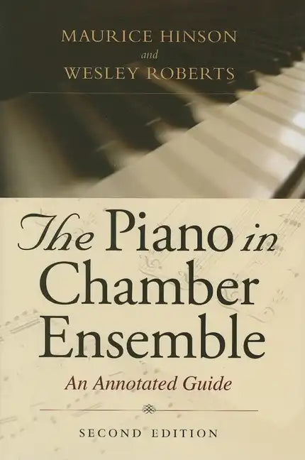 The Piano in Chamber Ensemble, Second Edition: An Annotated Guide - Hardcover