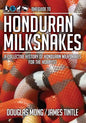 The Guide to Honduran Milksnakes: A Collective History of Honduran Milksnakes for the Hobbyist - Paperback
