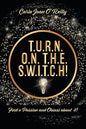 T.U.R.N. O.N. T.H.E. S.W.I.T.C.H!: Find a Passion and Obsess about it! - Paperback