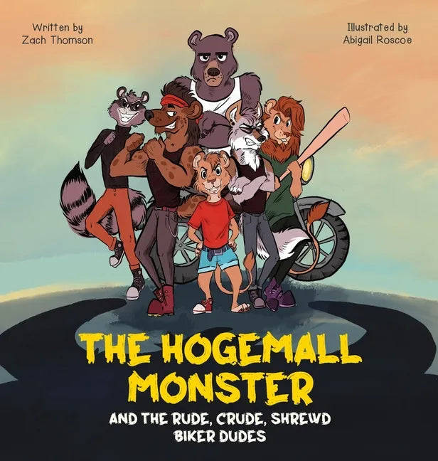 The Hogemall Monster and the Rude, Crude, Shrewd Biker Dudes - Hardcover