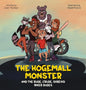 The Hogemall Monster and the Rude, Crude, Shrewd Biker Dudes - Hardcover