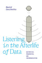 Listening in the Afterlife of Data: Aesthetics, Pragmatics, and Incommunication - Hardcover
