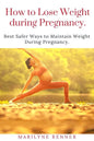 How to Loss Loss Weight During Pregnancy.: Best Safer Ways to Maintain Weight During Pregnancy. - Paperback