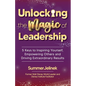 Unlocking the Magic of Leadership: 5 Keys to Inspire Yourself, Empower Others and Drive Extraordinary Results - Paperback