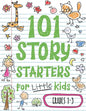 101 Story Starters for Little Kids: Illustrated Writing Prompts to Kick Your Imagination into High Gear - Paperback