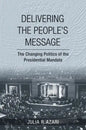 Delivering the People's Message: The Changing Politics of the Presidential Mandate - Hardcover