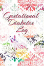 Gestational Diabetes Log: Diabetic Glucose Portable 6in x 9in Blood Sugar Logbook With Daily Blood Sugar Records Tracker & Notes - Paperback