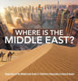 Where Is the Middle East? Geography of the Middle East Grade 3 Children's Geography & Cultures Books - Hardcover