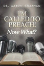 I'm Called to Preach Now What!: A User Guide to Effective Preaching - Paperback