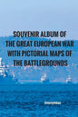 Souvenir Album of the Great European War With Pictorial Maps of the Battlegrounds - Paperback