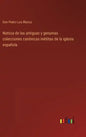 Noticia de las antiguas y genuinas colecciones canónicas inéditas de la iglesia española - Hardcover