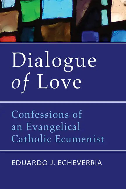 Dialogue of Love: Confessions of an Evangelical Catholic Ecumenist - Hardcover