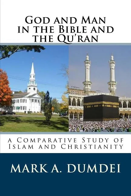 God and Man in the Bible and the Qu'ran: A Comparative Study of Islam and Christianity - Paperback