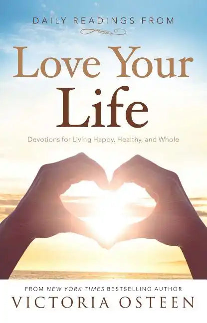 Daily Readings from Love Your Life: Devotions for Living Happy, Healthy, and Whole - Paperback