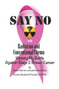 Say No to Radiation and Conventional Chemo: Winning My Battle Against Stage 2 Breast Cancer - Paperback
