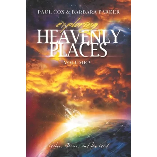 Exploring Heavenly Places - Volume 3: Gates, Doors and the Grid - Paperback