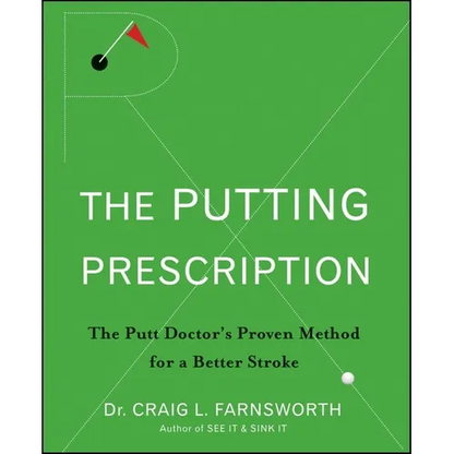 The Putting Prescription: The Doctor's Proven Method for a Better Stroke - Hardcover