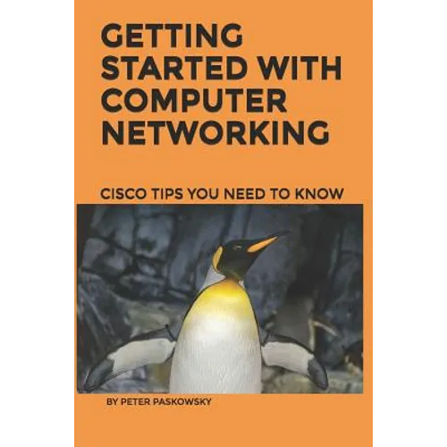 Getting Started With Computer Networking: Cisco Tips You Need To Know - Paperback