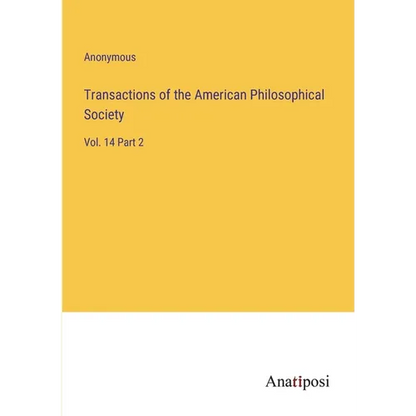 Transactions of the American Philosophical Society: Vol. 14 Part 2 - Paperback