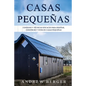 Casas Pequeñas: Consejos y técnicas eficaces para diseñar, construir y vivir en casas pequeñas - Paperback