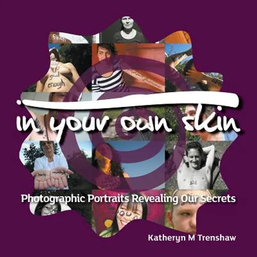 In Your Own Skin: Photographic Portraits Revealing Our Secrets - Paperback