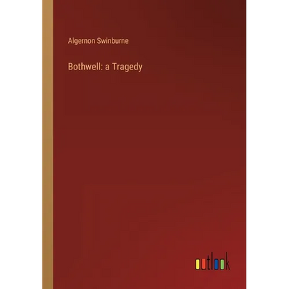 Bothwell: a Tragedy - Paperback