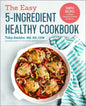 The Easy 5-Ingredient Healthy Cookbook: Simple Recipes to Make Healthy Eating Delicious - Paperback