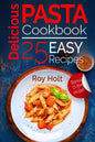 Delicious Pasta: Cookbook: 25 Easy Pasta Recipes - Paperback