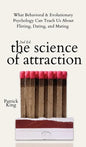 The Science of Attraction: What Behavioral & Evolutionary Psychology Can Teach Us About Flirting, Dating, and Mating - Hardcover