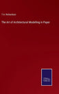The Art of Architectural Modelling in Paper - Hardcover
