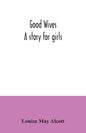 Good wives: a story for girls - Paperback