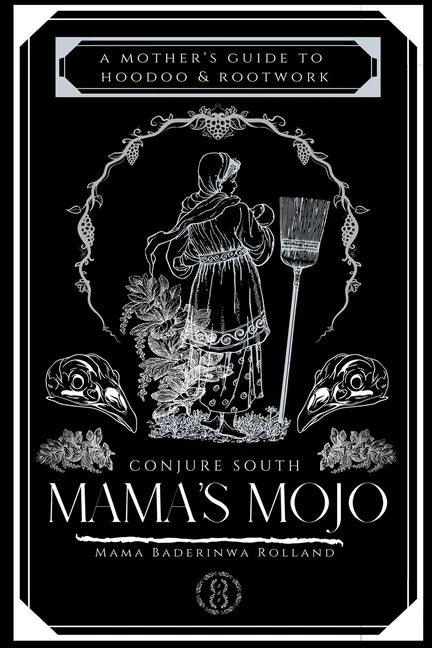 Mama's Mojo: A Mother's Guide to Hoodoo and Rootwork - Paperback