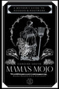 Mama's Mojo: A Mother's Guide to Hoodoo and Rootwork - Paperback