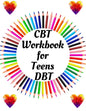 CBT Workbook for Teens DBT: Your Guide for CBT Workbook for Teens DBTYour Guide to Free From Frightening, Obsessive or Compulsive Behavior, Help Y - Paperback