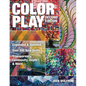 Color Play: Expanded & Updated - Over 100 New Quilts - Transparency, Luminosity, Depth & More - Paperback