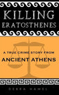 Killing Eratosthenes: A True Crime Story From Ancient Athens - Paperback