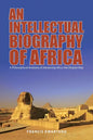 An Intellectual Biography of Africa: A Philosophical Anatomy of Advancing Africa the Diopian Way - Paperback