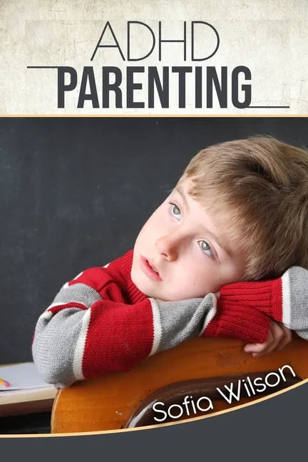 ADHD Parenting: The Ultimate Complete Guide to Mindful Parenting for ADHD Children. Consciousness, Therapy, Help, Discipline, and Much - Paperback