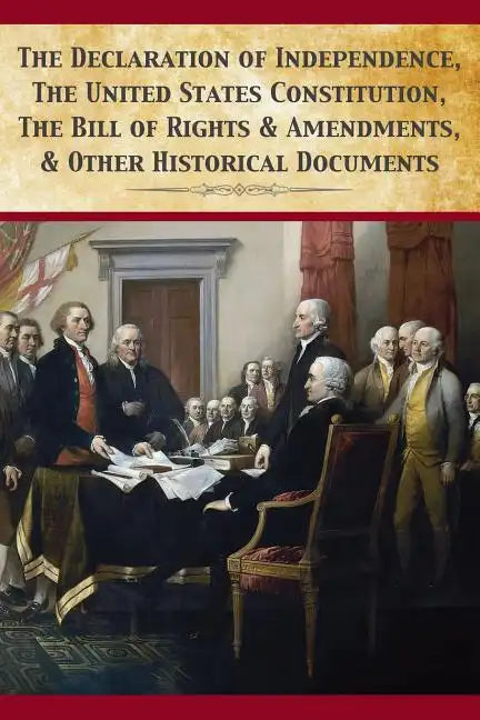 The Declaration Of Independence, United States Constitution, Bill Of Rights & Amendments - Paperback