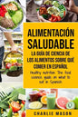 Alimentación saludable La guía de ciencia de los alimentos sobre qué comer en español/ Healthy nutrition The food science guide on what to eat in Span - Paperback