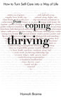 From Coping to Thriving: How to Turn Self-Care into a Way of Life - Paperback