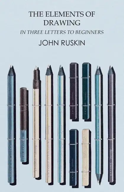 The Elements of Drawing in Three Letters to Beginners - Paperback